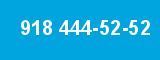 918 444-52-52